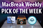 MacBreak Weekly Pick of the Week
